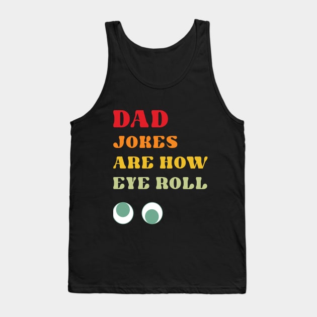 Dad Jokes are How Eye Roll Tank Top by RoroArtsAndDesigns